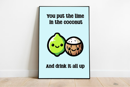 Introducing a delightful piece of whimsy: the "You Put the Lime in the Coconut Print." This charming artwork is all about fun and fantasy, featuring a framed poster that playfully rests on the floor. Picture this: an adorable lime and coconut, both beaming with happiness, nestled together against a backdrop of vibrant light blue. The scene comes alive with vivid colors that capture attention instantly. Above and below these cheerful characters, the catchy phrase invites you to join in on the fun: "You put t