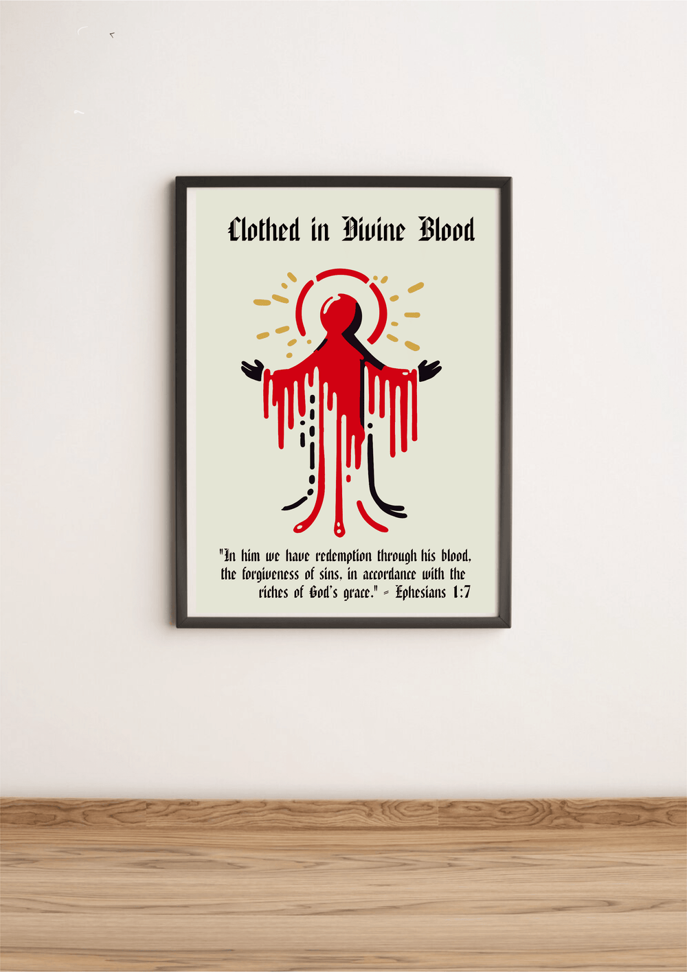 Introducing the captivating framed art print, "Clothed in Divine Blood"! This stunning piece finds its home on the floor, inviting viewers to pause and reflect. The artwork features a stylized figure adorned with bold red and black drips that evoke a sense of flowing blood, all while striking an open-arm pose. Below this mesmerizing image, you'll discover an inspiring spiritual message that beautifully underscores themes of redemption and forgiveness through divine grace. Drawing inspiration from Ephesians 