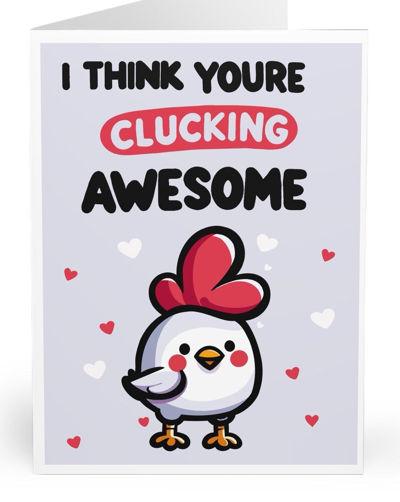 Funny greeting card featuring a cute chicken with the phrase 'I Think You’re Clucking Awesome.' Ideal for sending a fun and lighthearted compliment   KEOLIX