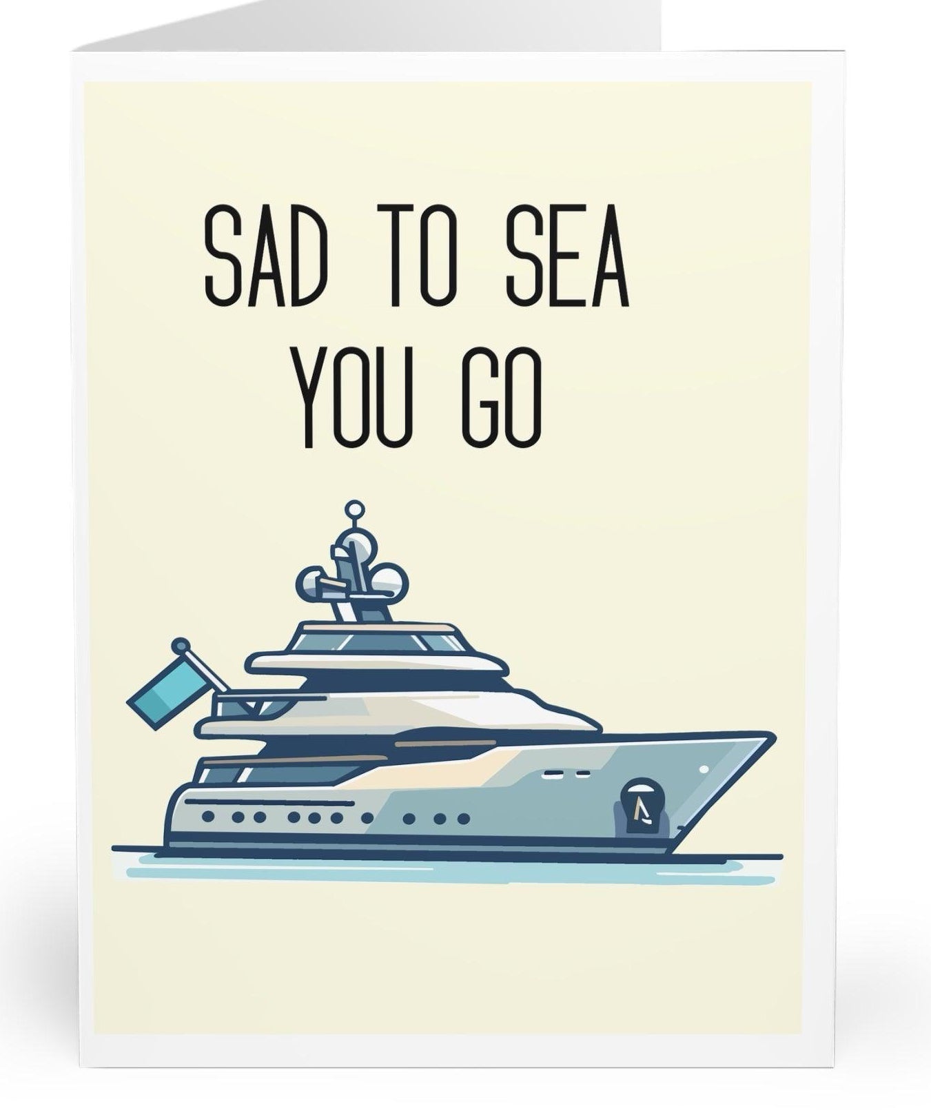 Farewell card featuring a yacht and the phrase 'Sad to Sea You Go.' A clever pun to say goodbye or wish someone well on their next journey  KEOLIX