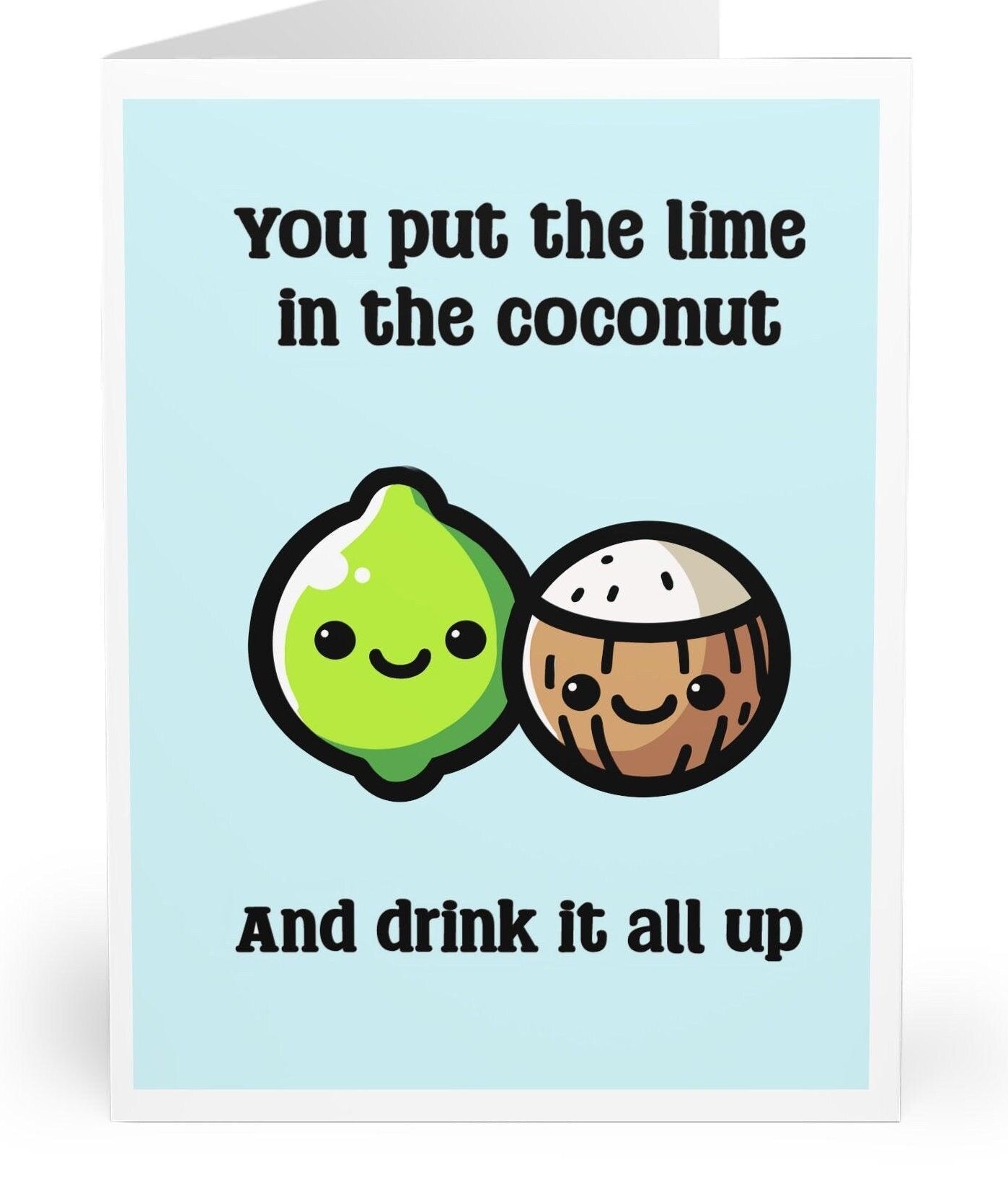 Playful greeting card featuring a smiling lime and coconut with the text 'You put the lime in the coconut and drink it all up.' Perfect for a fun, tropical-themed message for any occasion   KEOLIX 
