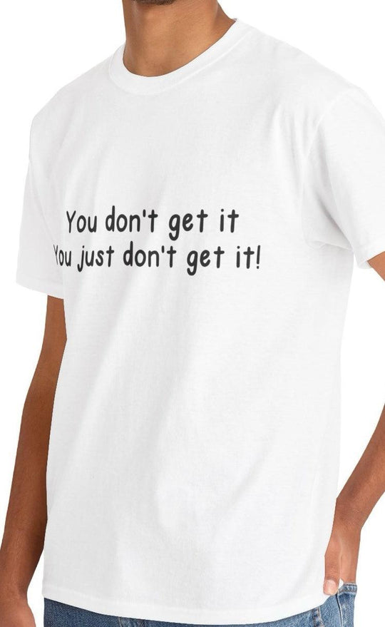 You Dont get it T-shirt - Baby Keo
