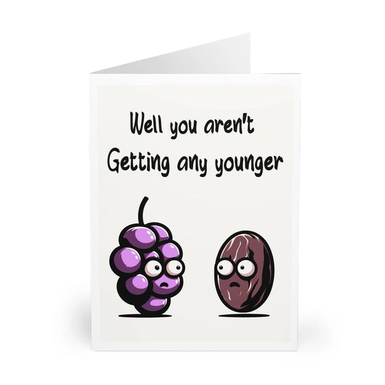 Funny card featuring a grape character and the phrase 'Well You’re Not Getting Any Younger.' A lighthearted way to poke fun at aging - Baby Keo