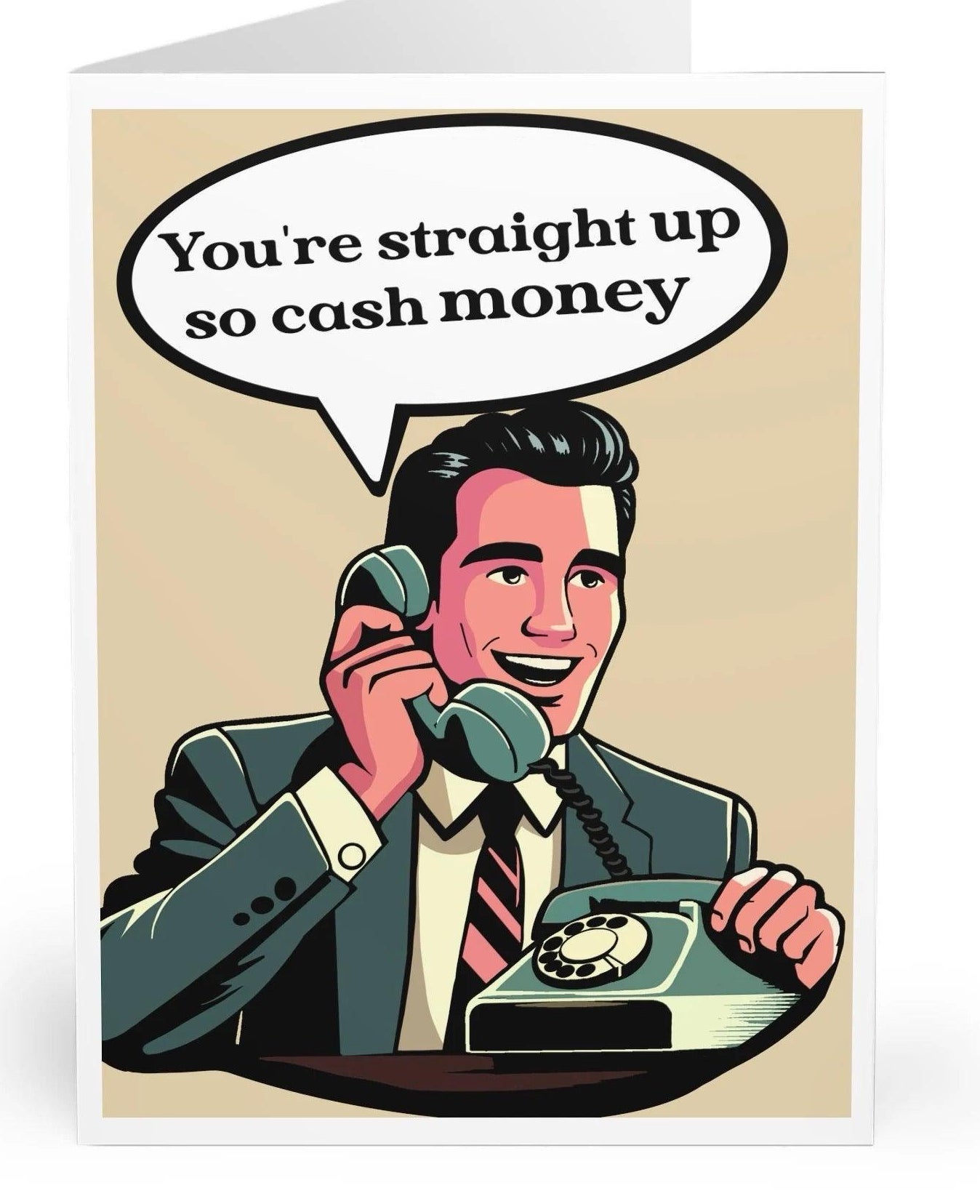 A fun and quirky card featuring a businessman on the phone and the phrase 'You’re Straight Up So Cash Money.' Great for someone who’s effortlessly cool - KEOLIX 