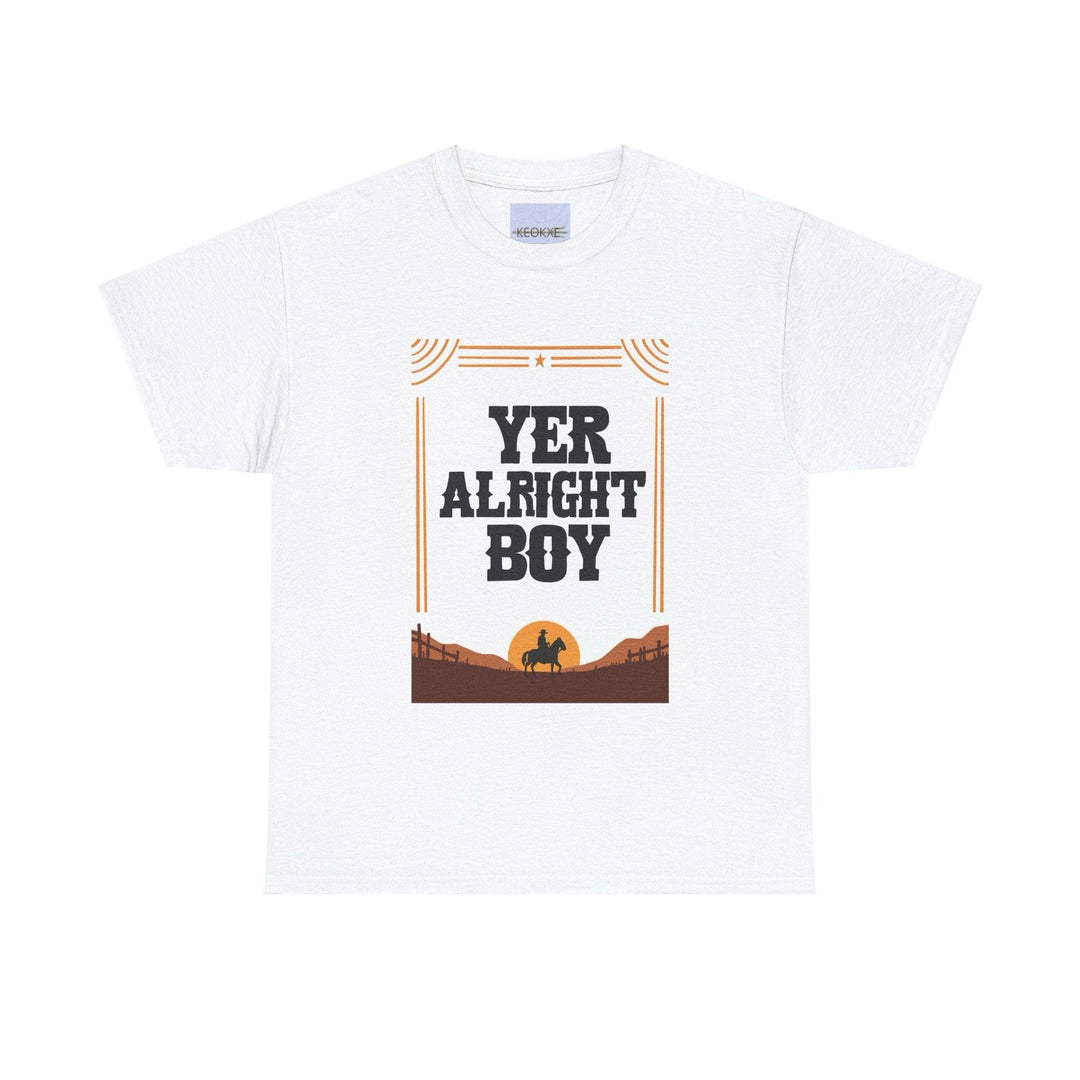 White T-shirt featuring a rustic-style text design that reads 'Yer Alright Boy.' A light-hearted and fun design that embraces casual humor with a country flair.