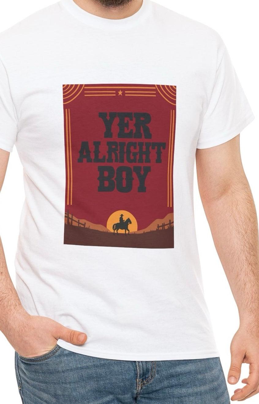 White T-shirt featuring a rustic-style text design that reads 'Yer Alright Boy.' A light-hearted and fun design that embraces casual humor with a country flair.
