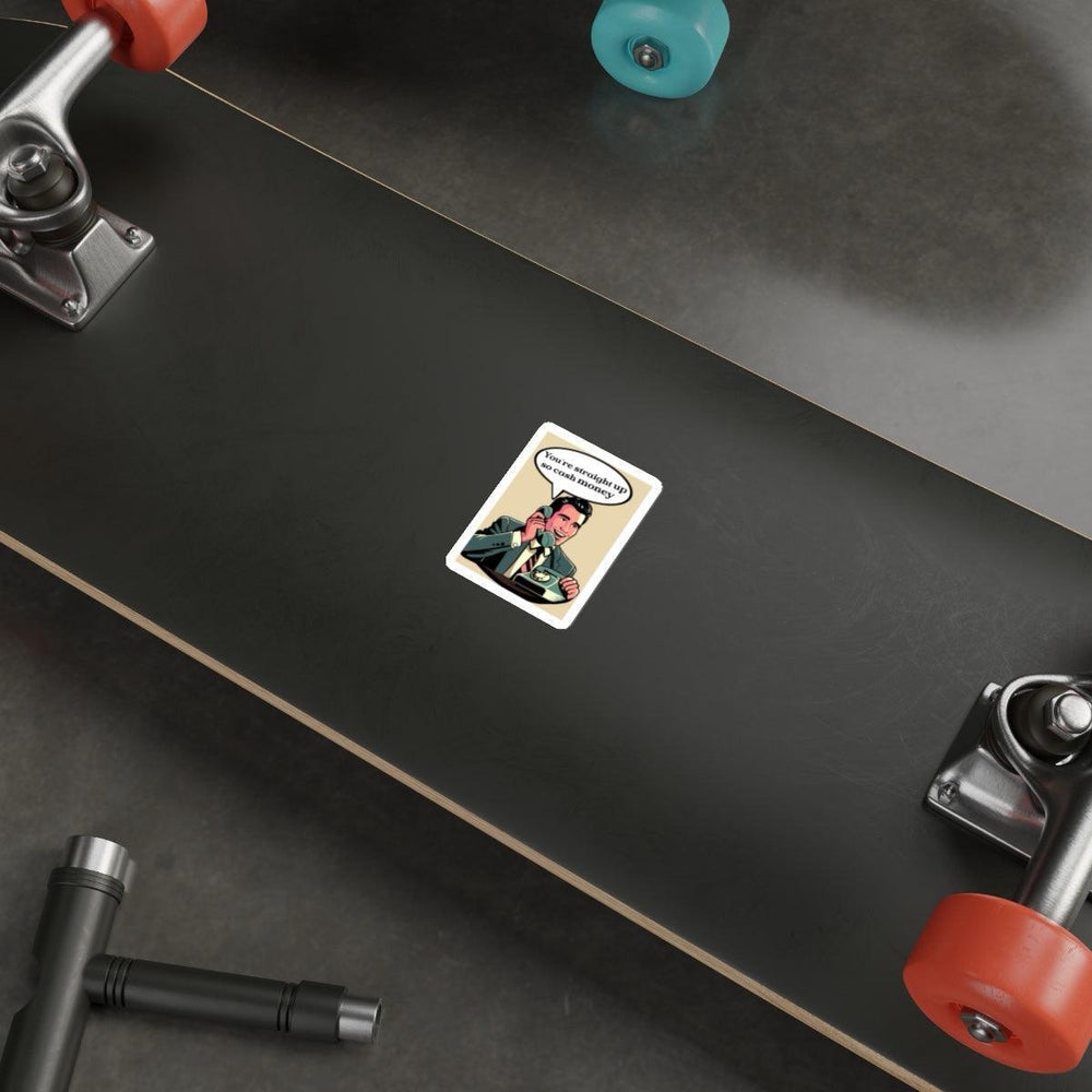 You're straight up so cash money Waterproof Sticker – A playful cartoon sticker featuring a character holding cash with the words “You're straight up so cash money,” adding a humorous and motivational flair.