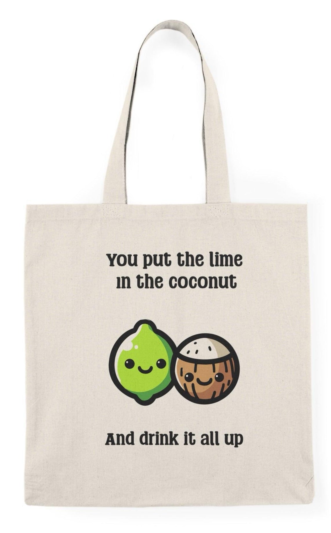 A cream tote bag showcasing a humorous illustration of a smiling lime character with the phrase 'You put the lime in the coconut and drink it all up.' The fun design combines tropical vibes with a cheeky message, ideal for beach lovers and cocktail enthusiasts.  KEOLIX