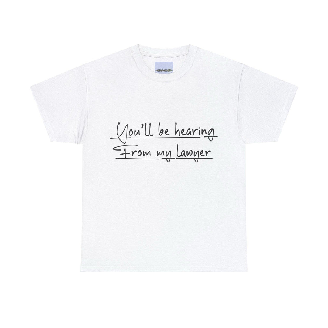 White T-shirt with the phrase 'You'll Be Hearing from My Lawyer' in a handwritten style. A sassy and fun design, perfect for making a statement.