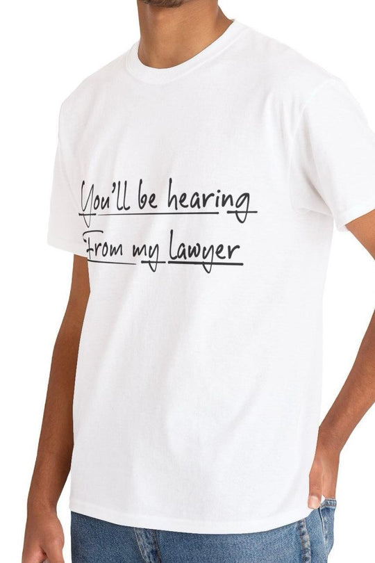 White T-shirt with the phrase 'You'll Be Hearing from My Lawyer' in a handwritten style. A sassy and fun design, perfect for making a statement.