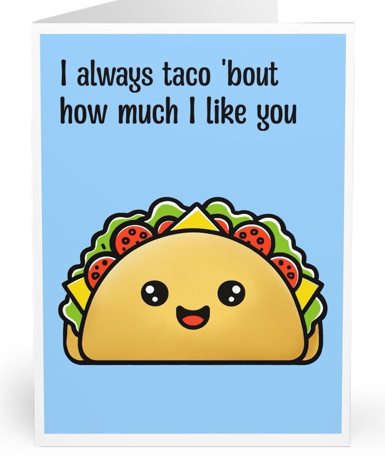 Cute food-themed greeting card featuring a smiling taco with the phrase 'I Always Taco 'Bout How Much I Like You.' A playful and pun-filled way to express affection - KEOLIX 