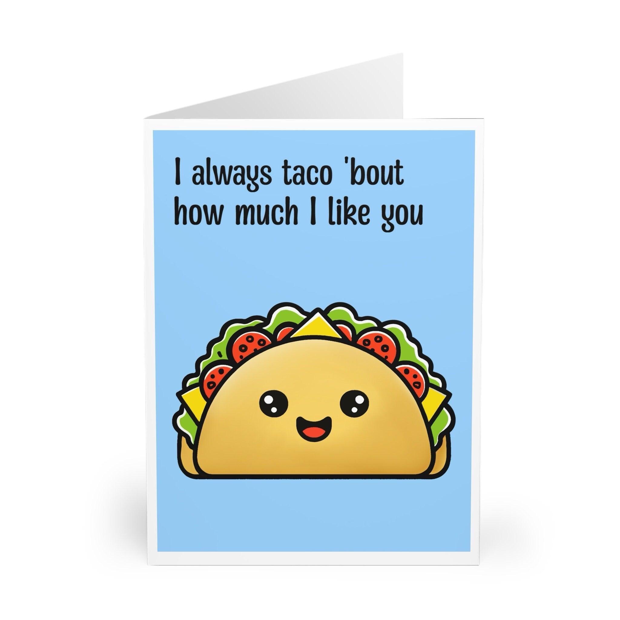 Cute food-themed greeting card featuring a smiling taco with the phrase 'I Always Taco 'Bout How Much I Like You.' A playful and pun-filled way to express affection - Baby Keo