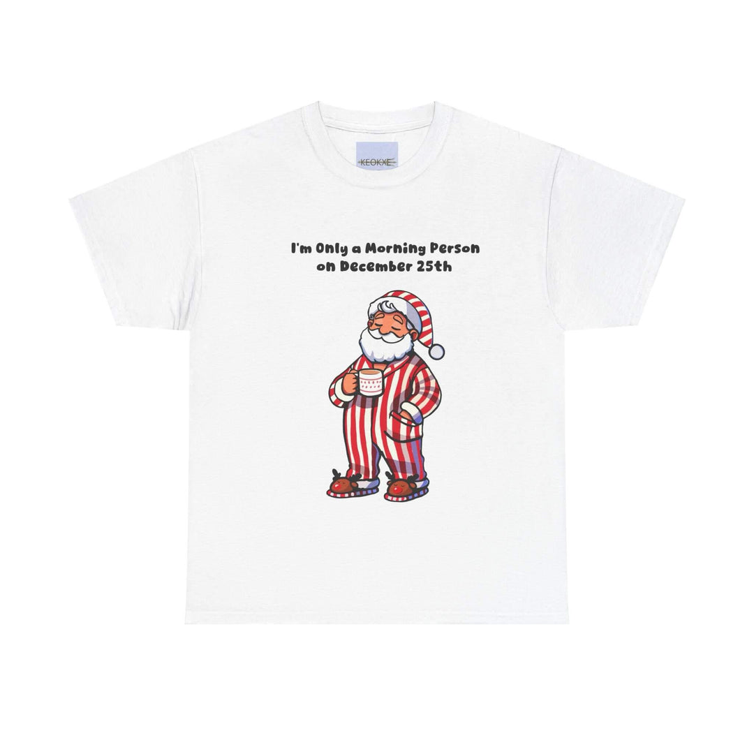 Funny Christmas T-shirt featuring cozy Santa in striped pajamas with the phrase 'I'm Only a Morning Person on December 25th.' Perfect for holiday gatherings or lounging on Christmas morning.