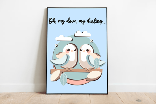 Introducing the delightful "My Dove My Darling" print! This charming piece features two artfully stylized birds perched gracefully on a branch, set against a soothing light blue sky sprinkled with gentle white clouds. At the top, you'll find the heartfelt phrase "Oh, my dove, my darling..." penned in elegant black script. Imagine this lovely artwork adding warmth to your space with its presentation against a crisp white wall and cozy wooden floor. Plus, it offers customizable print options for that personal