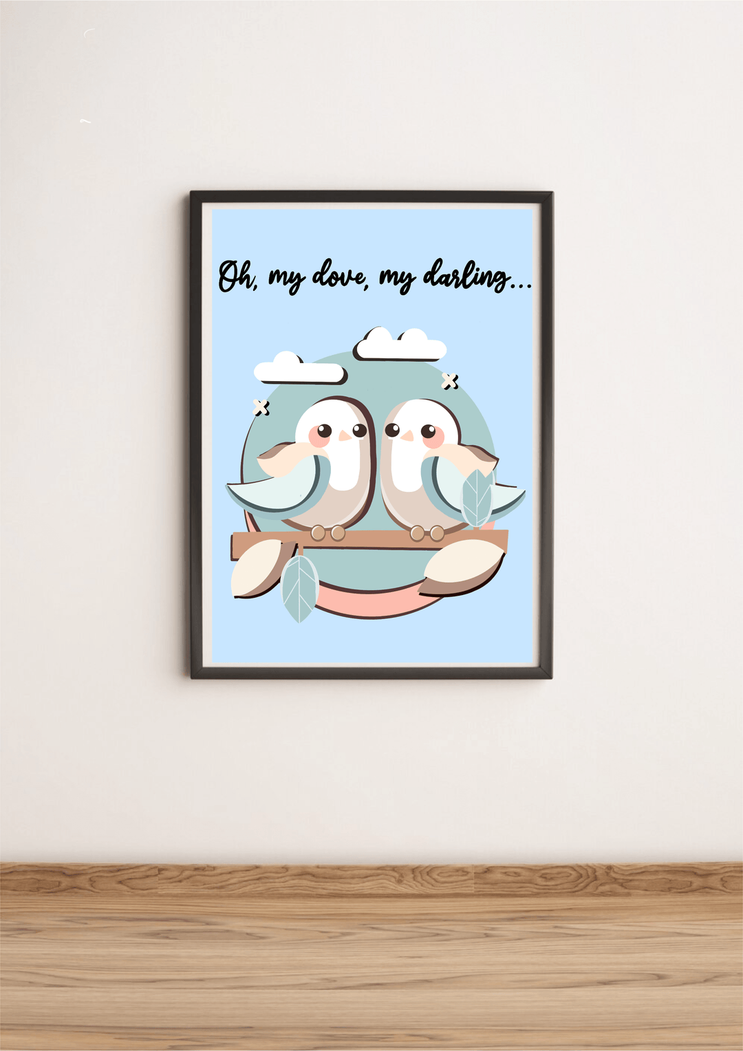 Introducing the delightful "My Dove My Darling" print! This charming piece features two artfully stylized birds perched gracefully on a branch, set against a soothing light blue sky sprinkled with gentle white clouds. At the top, you'll find the heartfelt phrase "Oh, my dove, my darling..." penned in elegant black script. Imagine this lovely artwork adding warmth to your space with its presentation against a crisp white wall and cozy wooden floor. Plus, it offers customizable print options for that personal