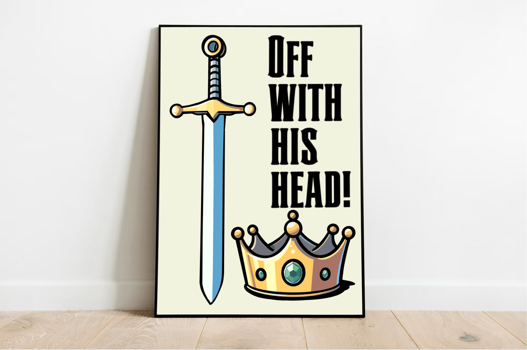 Introducing the Off With His Head Print—a captivating piece that adds a splash of royal drama to any space! Featuring a vibrant illustration, this artwork showcases a playful sign resting against a wooden floor. Beside it, you'll find a whimsical cartoon sword pointing downwards next to an elegant crown. The striking black text "OFF WITH HIS HEAD!" pops against the light background, serving up intrigue and regal fun in one spectacular design. Perfect for those who love art with an edge!