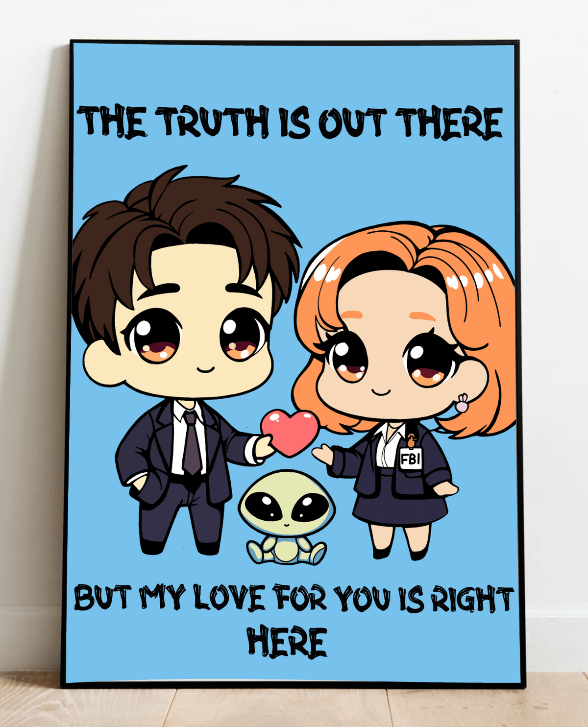 Introducing the charming and whimsical artwork, "The Truth is Out There but My Love for You is Right Here Print"! This delightful piece showcases adorable cartoon characters in chibi style: one with dark hair suited up to perfection and another with vibrant orange hair in a snazzy blue outfit, both holding a heart. Standing beside them is a cute little green alien adding an extra touch of fun. The captivating cosmic blue background highlights the playful text: "THE TRUTH IS OUT THERE," followed by the sweet