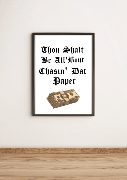 Thou Shalt Be all 'Bout chasin' dat paper Print - Baby Keo