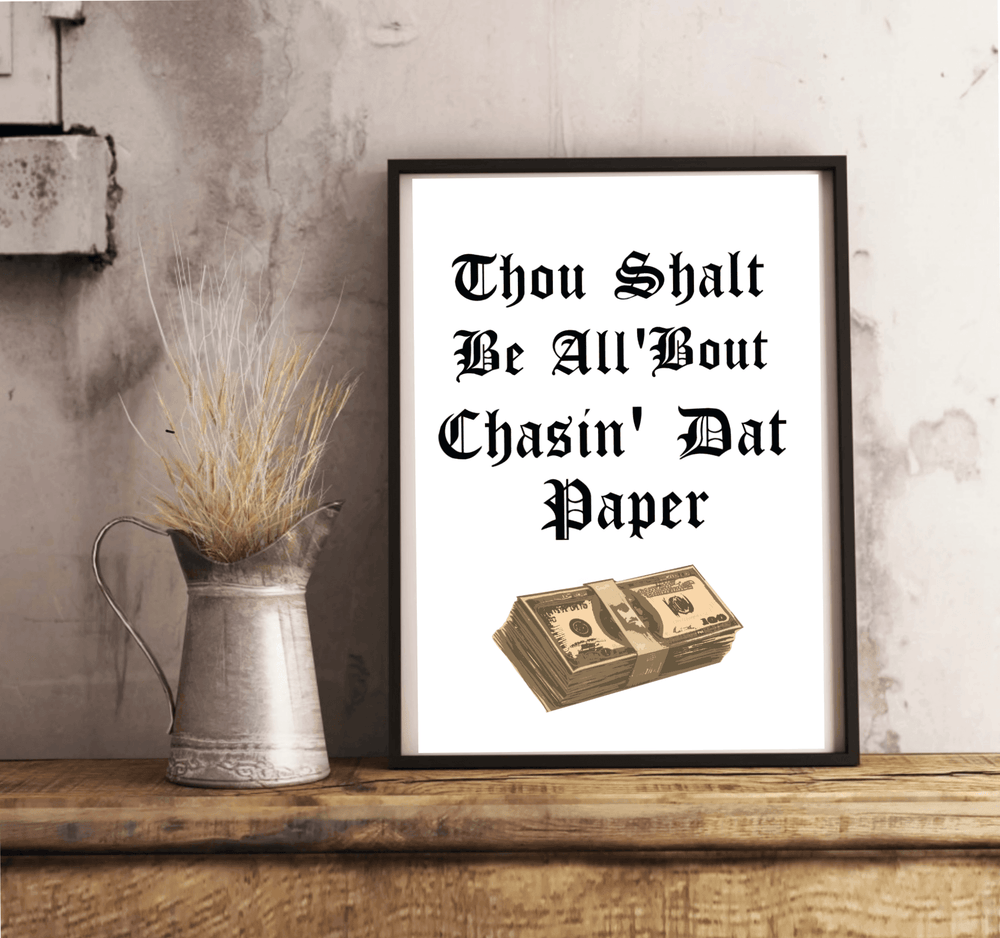 Thou Shalt Be all 'Bout chasin' dat paper Print - Baby Keo