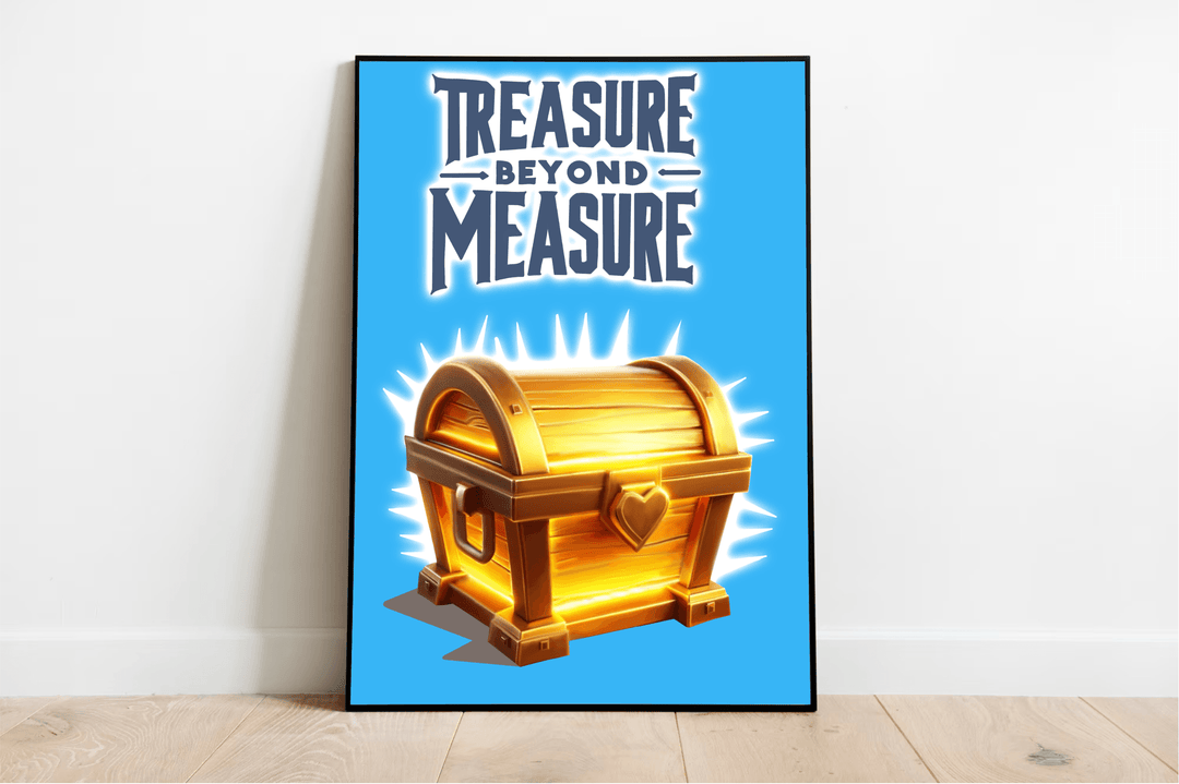 Picture this: a framed "Treasure Beyond Measure Print" casually leaning against the wall, inviting you to embark on an adventure. The print features a dazzling golden chest with a heart emblem and radiant lines that seem to beckon you in. Above this captivating scene, bold text announces "Treasure Beyond Measure," all set against a lively blue background that brings the spirit of adventure to life. Perfect for those who dream of exploring new horizons!