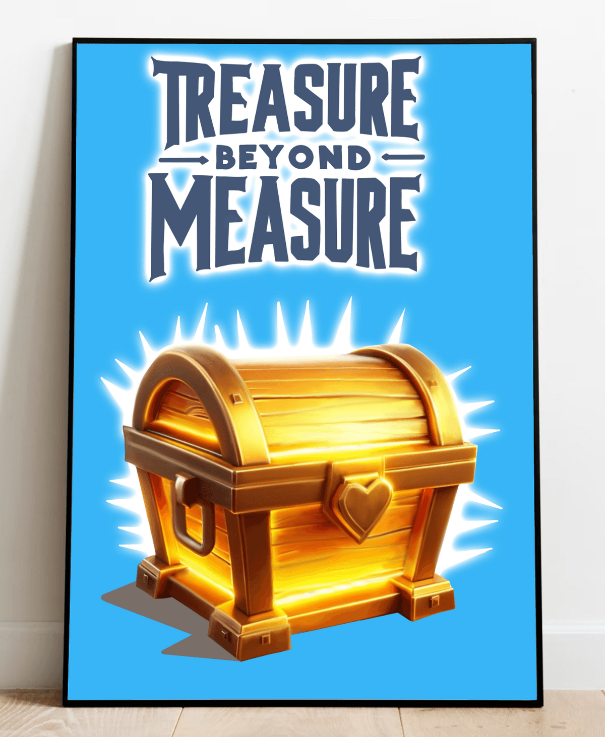 Picture this: a framed "Treasure Beyond Measure Print" casually leaning against the wall, inviting you to embark on an adventure. The print features a dazzling golden chest with a heart emblem and radiant lines that seem to beckon you in. Above this captivating scene, bold text announces "Treasure Beyond Measure," all set against a lively blue background that brings the spirit of adventure to life. Perfect for those who dream of exploring new horizons!