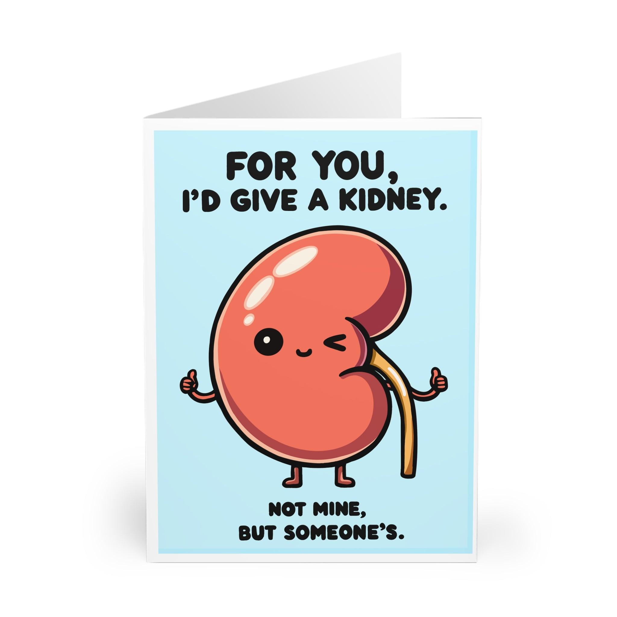 Funny and playful card featuring a kidney illustration with the phrase 'For You, I’d Give a Kidney. Not Mine, But Someone’s.' Perfect for sending a humorous yet heartfelt message - Baby Keo