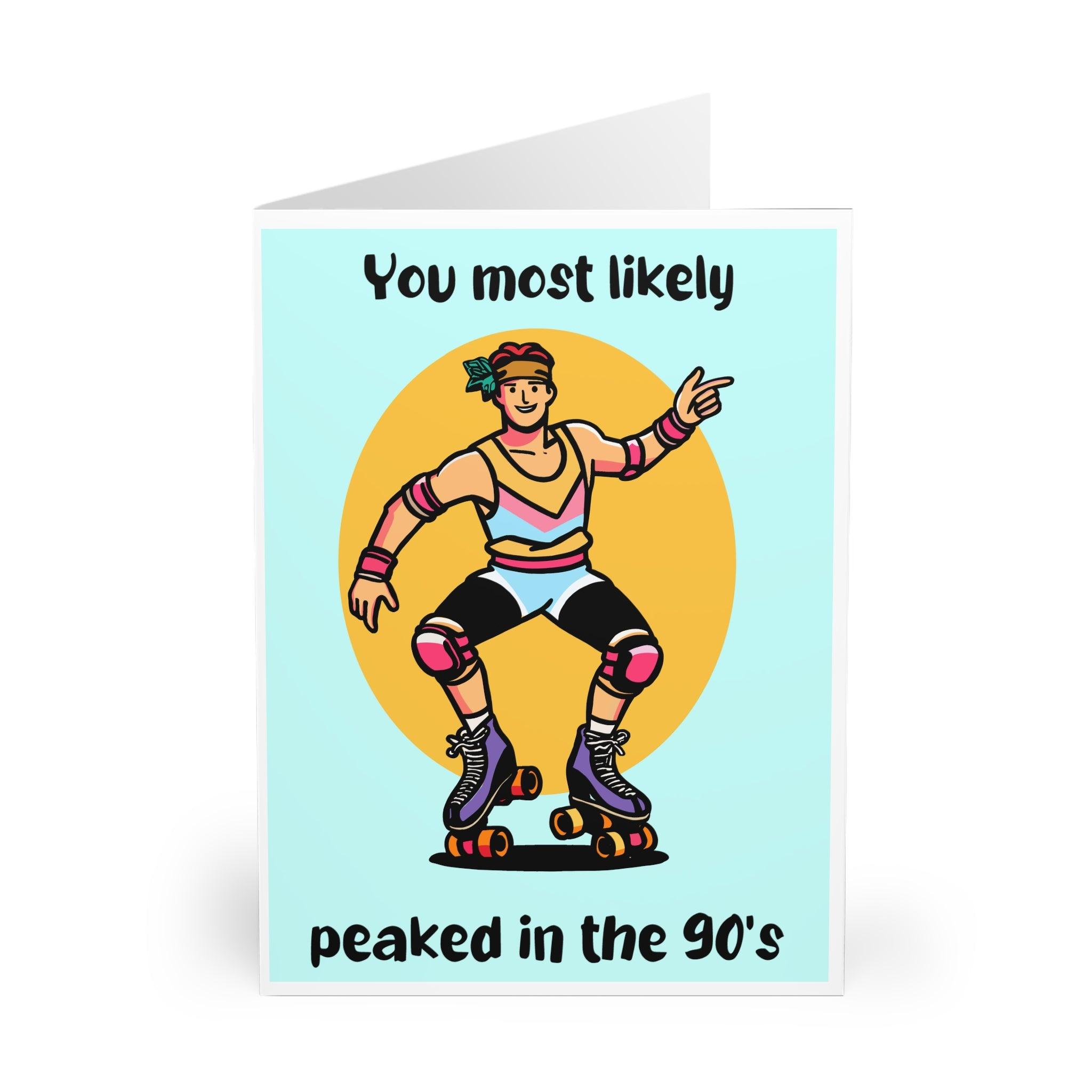 Humorous card featuring a retro-style roller-skater with the playful phrase 'You Most Likely Peaked in the 90’s.' A great nostalgic throwback for a 90's kid - Baby Keo.