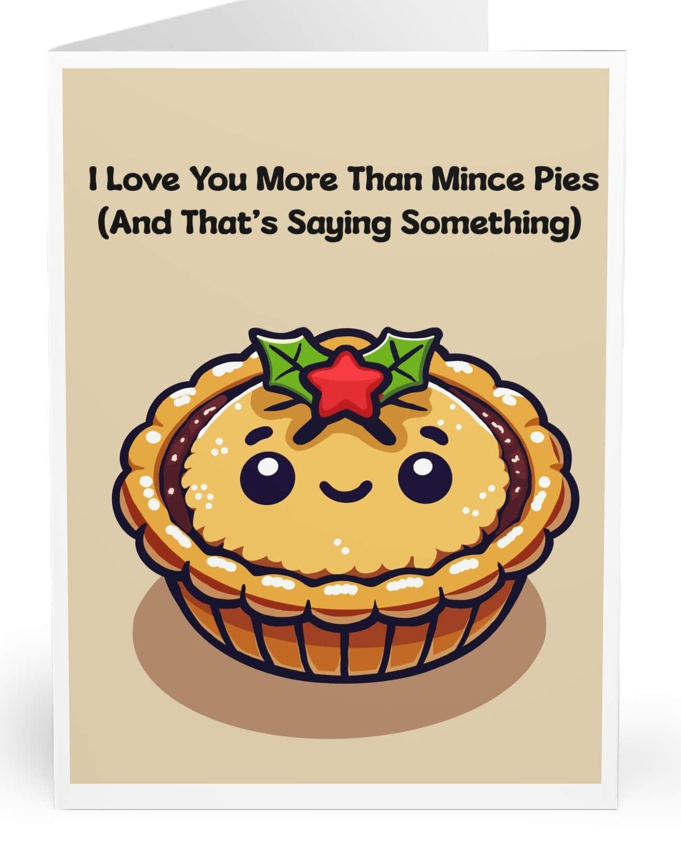 A greeting card with a cute illustration of a smiling mince pie with holly on top. The text on the card reads 'I Love You More Than Mince Pies (And That's Saying Something)'.