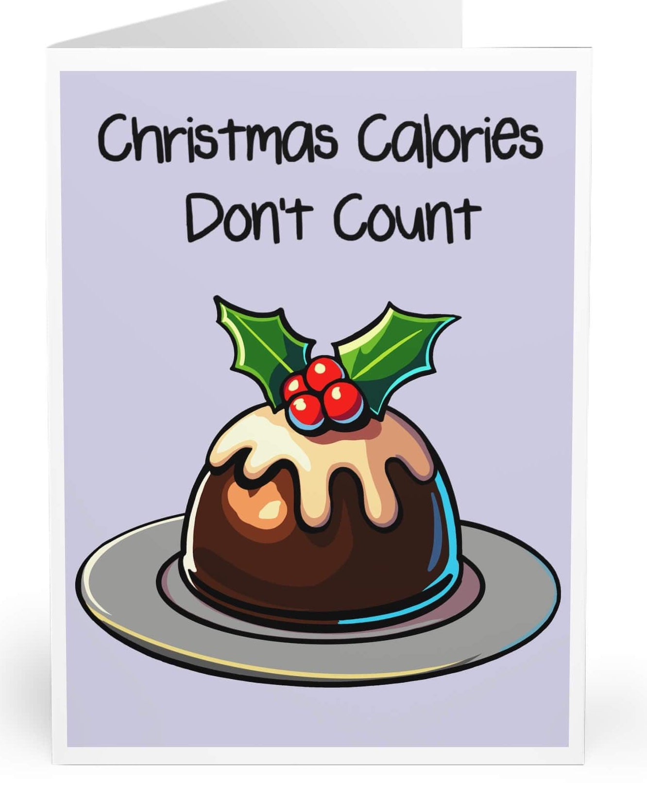 A festive Christmas card featuring an illustration of a Christmas pudding topped with holly and icing, and the text 'Christmas Calories Don't Count'.