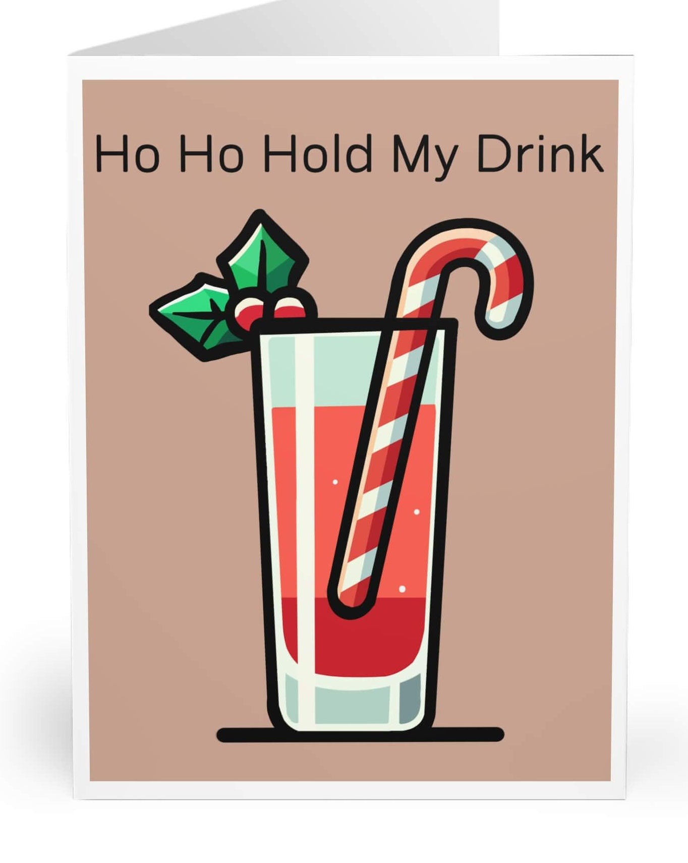 A greeting card with an illustration of a festive cocktail with a candy cane and holly, and the text 'Ho Ho Hold My Drink'.