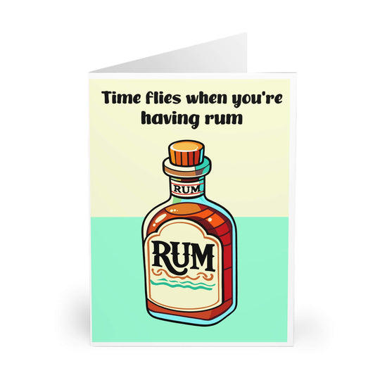 A playful greeting card featuring a colorful illustration of a rum bottle with the text "Time flies when you&