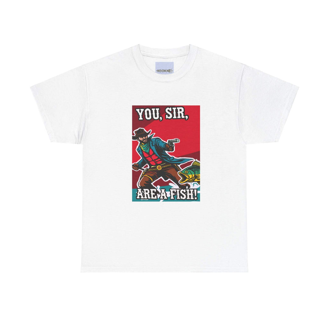 A heavy cotton white T-shirt featuring a bold, colorful design with the text "You, Sir, Are a Fish!" and a cowboy aiming at a fish. Made from 100% cotton, this durable T-shirt is perfect for everyday wear or promotional use.