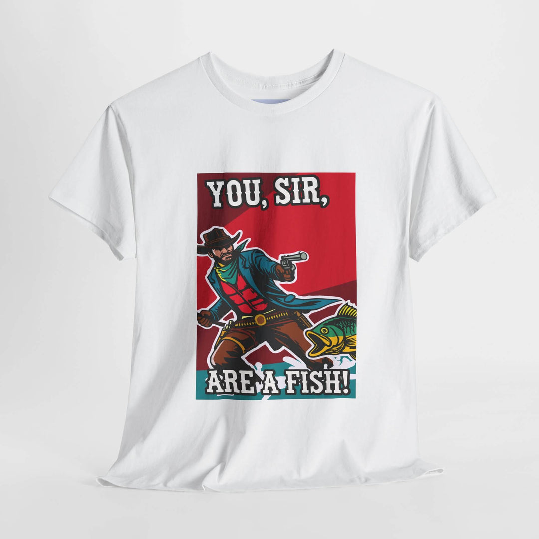 A heavy cotton white T-shirt featuring a bold, colorful design with the text "You, Sir, Are a Fish!" and a cowboy aiming at a fish. Made from 100% cotton, this durable T-shirt is perfect for everyday wear or promotional use.