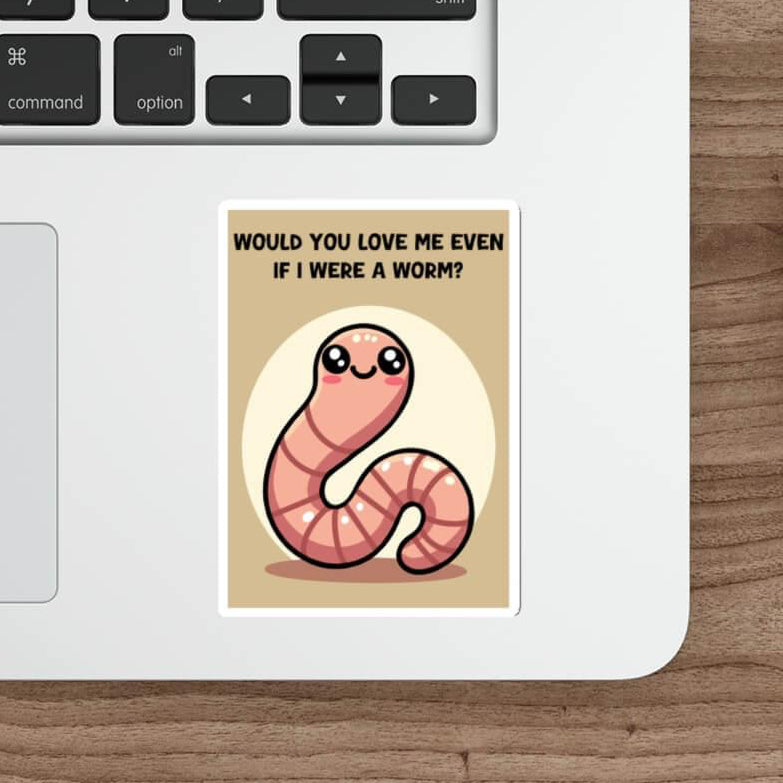 Adorable worm sticker with the text 'Would you love me even if I were a worm?' placed on a laptop, waterproof and available in single, 3-pack, or 6-pack