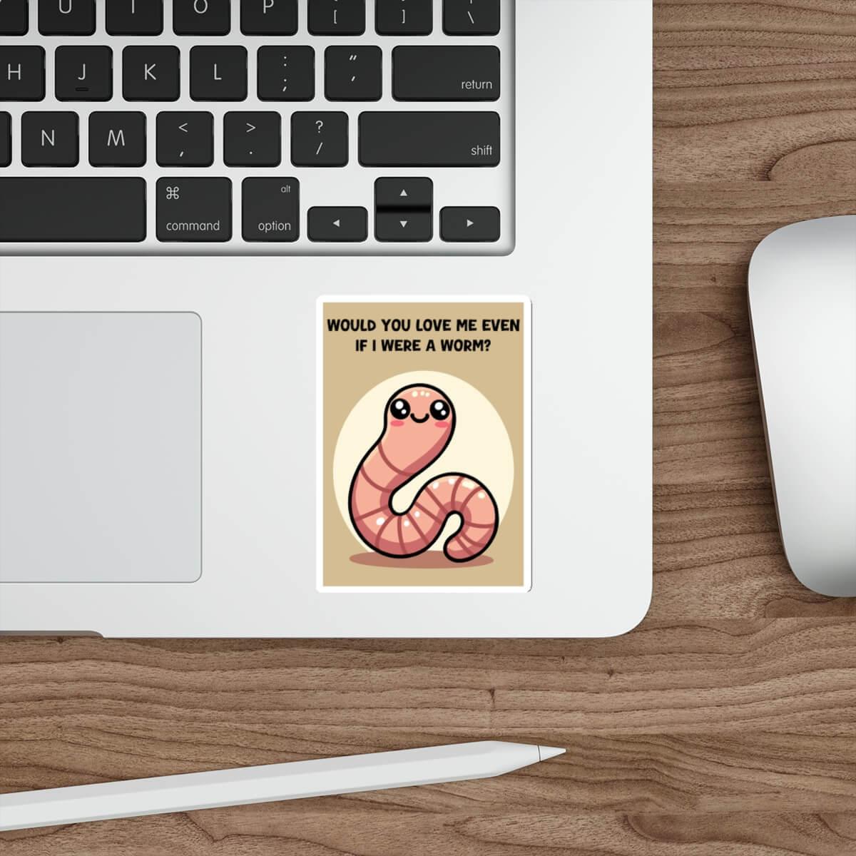 Adorable worm sticker with the text 'Would you love me even if I were a worm?' placed on a laptop, waterproof and available in single, 3-pack, or 6-pack