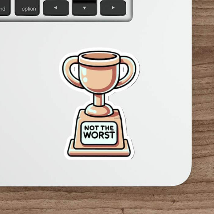 Durable and waterproof sticker featuring a trophy with the inscription 'Not the Worst', perfect for laptops and other surfaces.