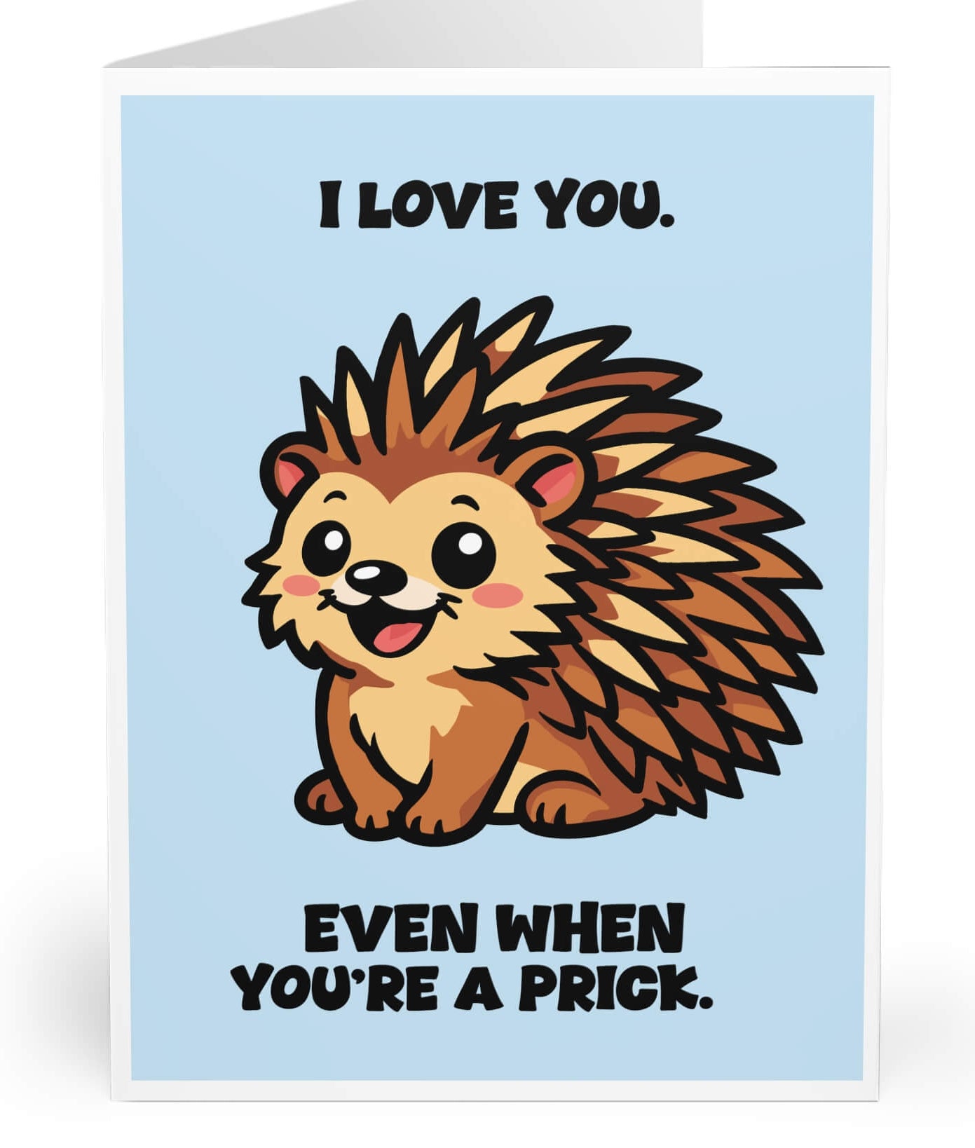 Cute cartoon porcupine illustration with the text “I love you even when you’re a prick,” playful kawaii animal art print on a clean background