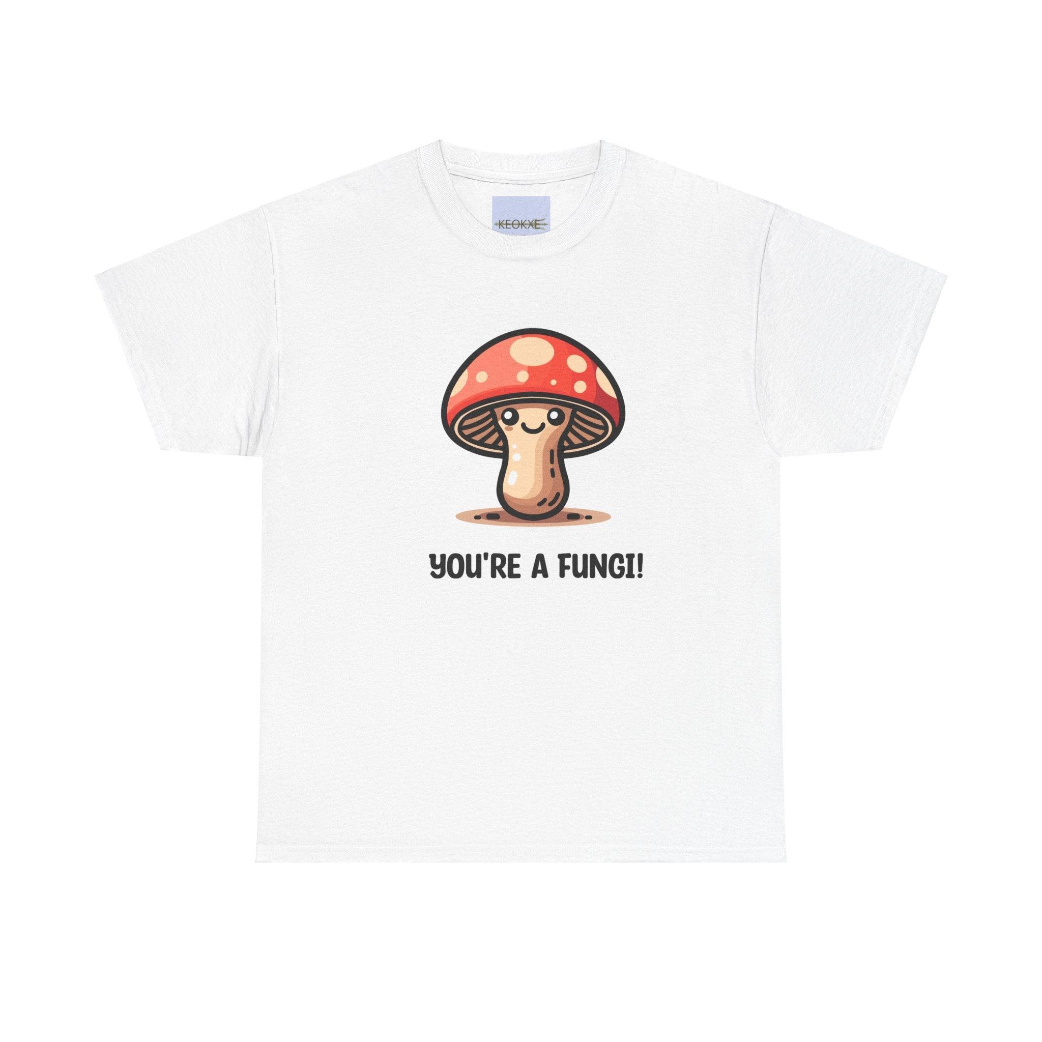 White T-shirt featuring a cartoon mushroom with the phrase 'You're A Fungi.' A pun-filled, light-hearted design for nature lovers and fans of playful humor