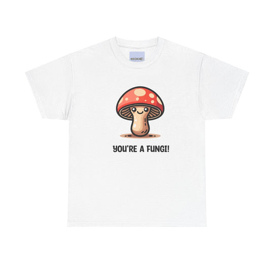 White T-shirt featuring a cartoon mushroom with the phrase 'You're A Fungi.' A pun-filled, light-hearted design for nature lovers and fans of playful humor
