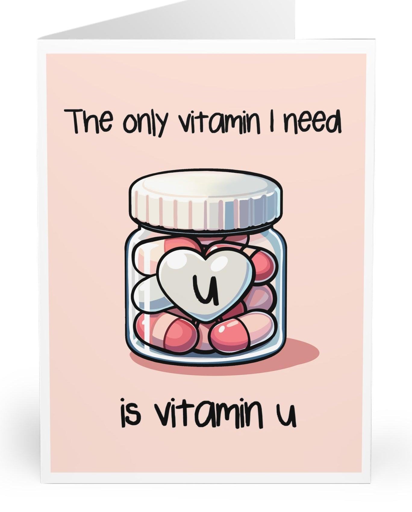 Cute card showing a bottle of vitamins with hearts inside and the phrase 'The Only Vitamin I Need Is Vitamin U.' A sweet and quirky way to express love - KEOLIX