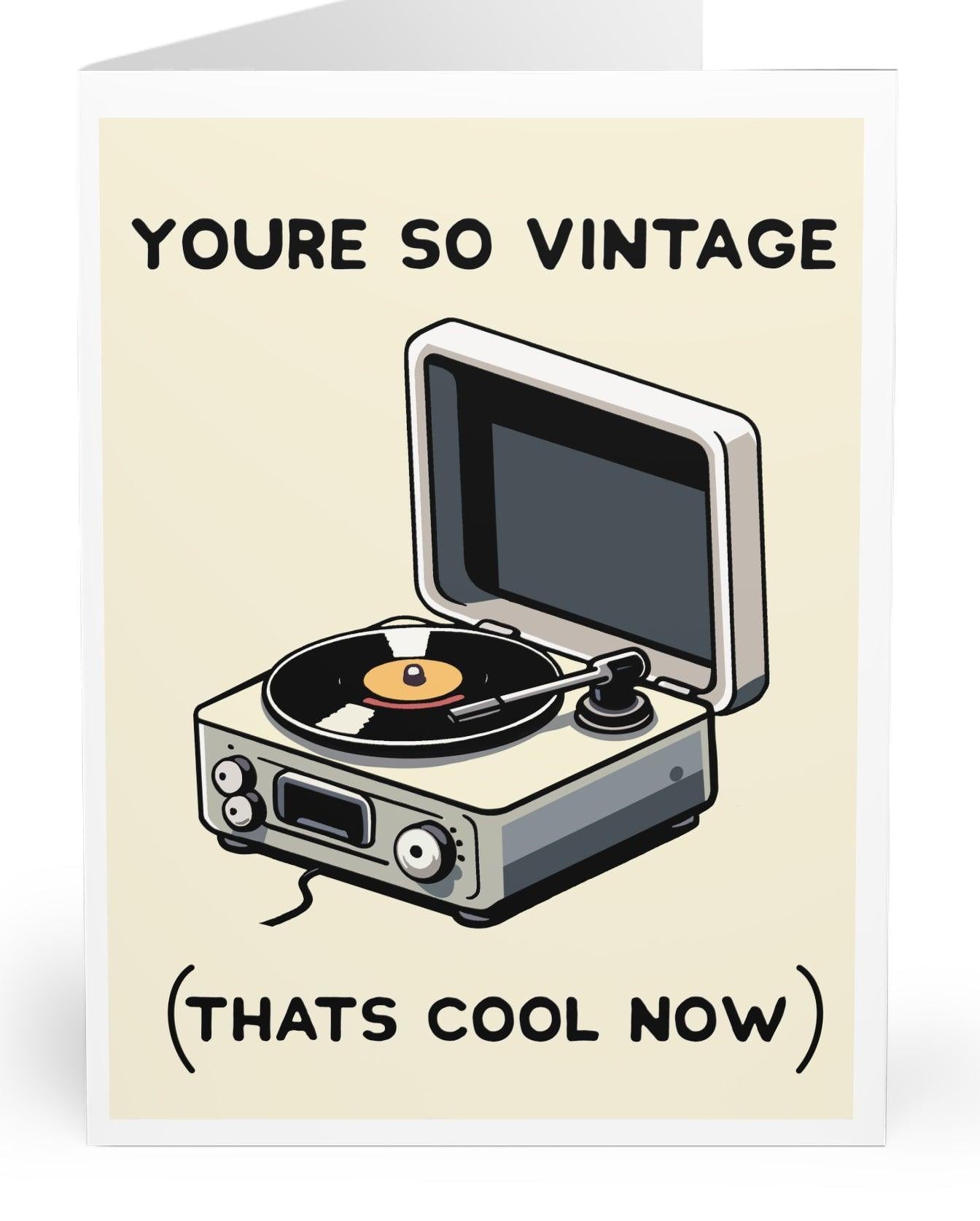 A retro-themed card featuring a vintage record player illustration and the phrase 'You’re So Vintage (That’s Cool Now).' Perfect for someone who loves nostalgia - KEOLIX 