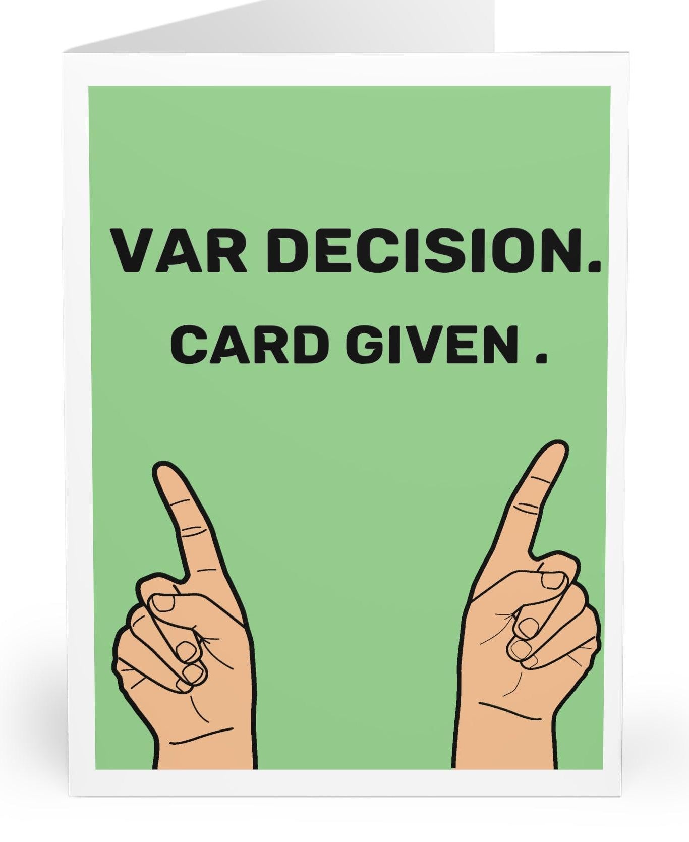 Humorous sports-themed greeting card featuring two hands holding up a green card with the phrase 'VAR Decision. Card Given.' Perfect for football (soccer) fans who enjoy a funny twist on game day - KEOLIX 