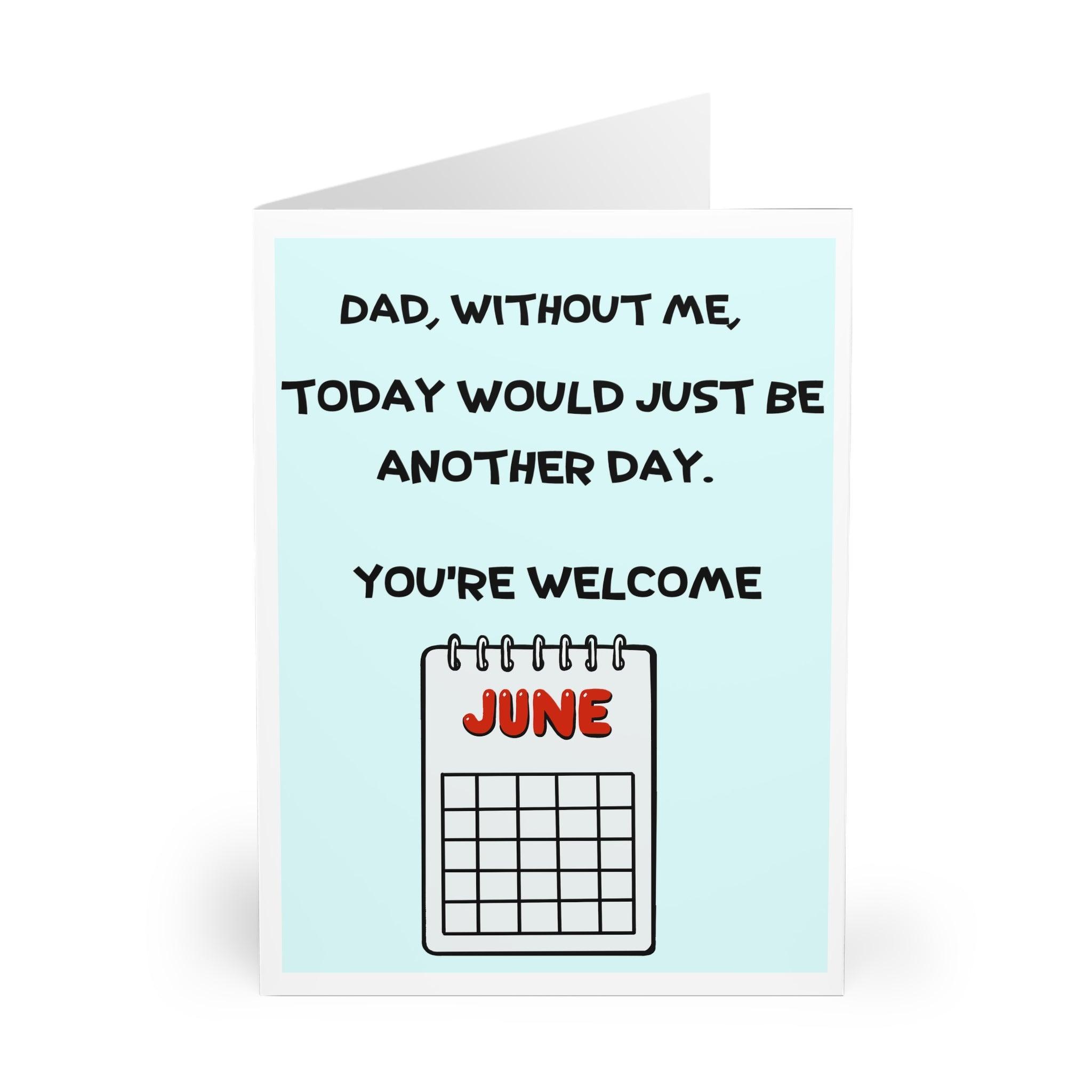 Humorous Father’s Day card featuring a calendar and the cheeky phrase 'Dad, Without Me, Today Would Just Be Another Day. You’re Welcome.' Perfect for dads with a great sense of humor - Baby Keo.