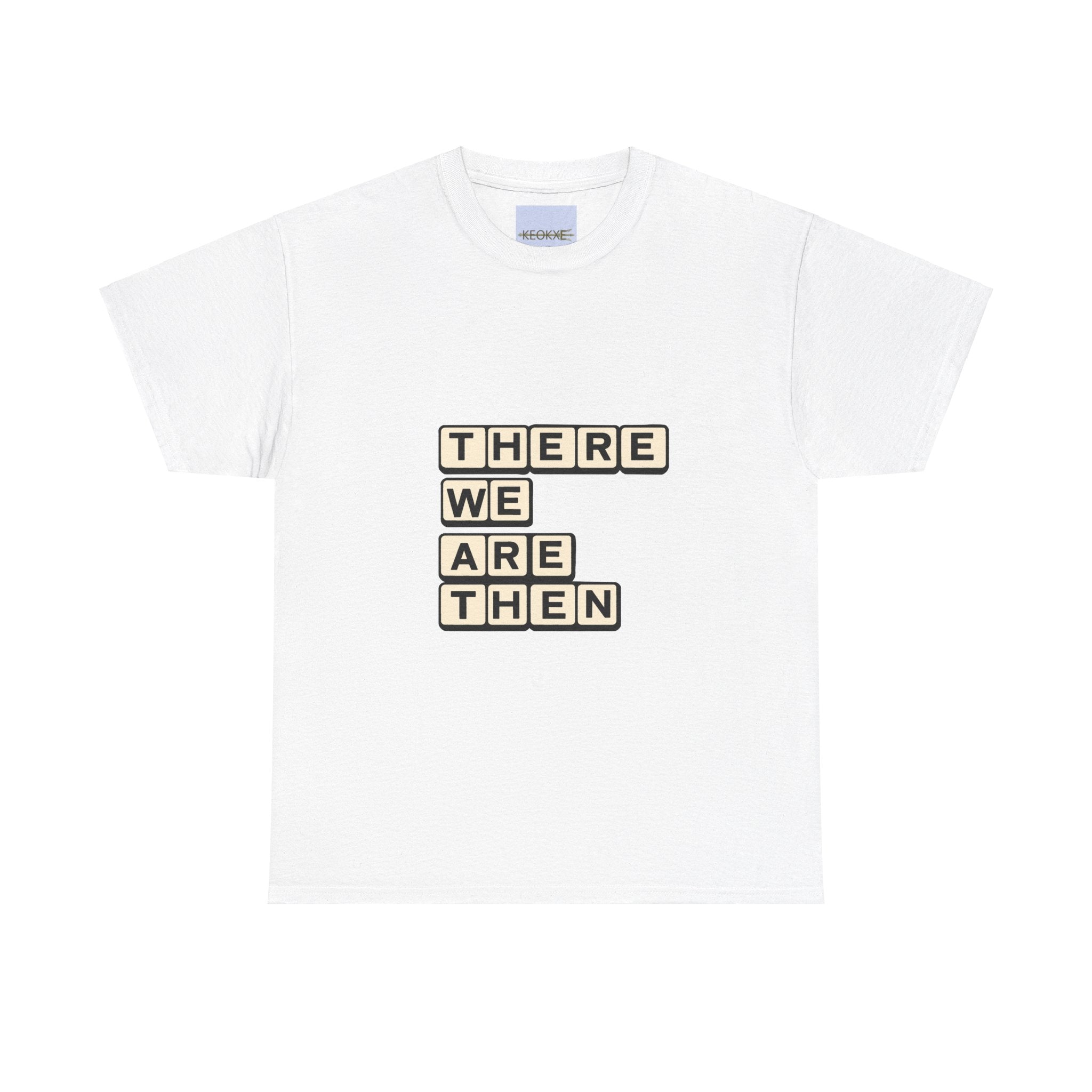 White T-shirt featuring a stylized text block with the phrase 'There We Are Then Twat.' A bold and humorous design for those who enjoy British humor and cheeky phrases."

