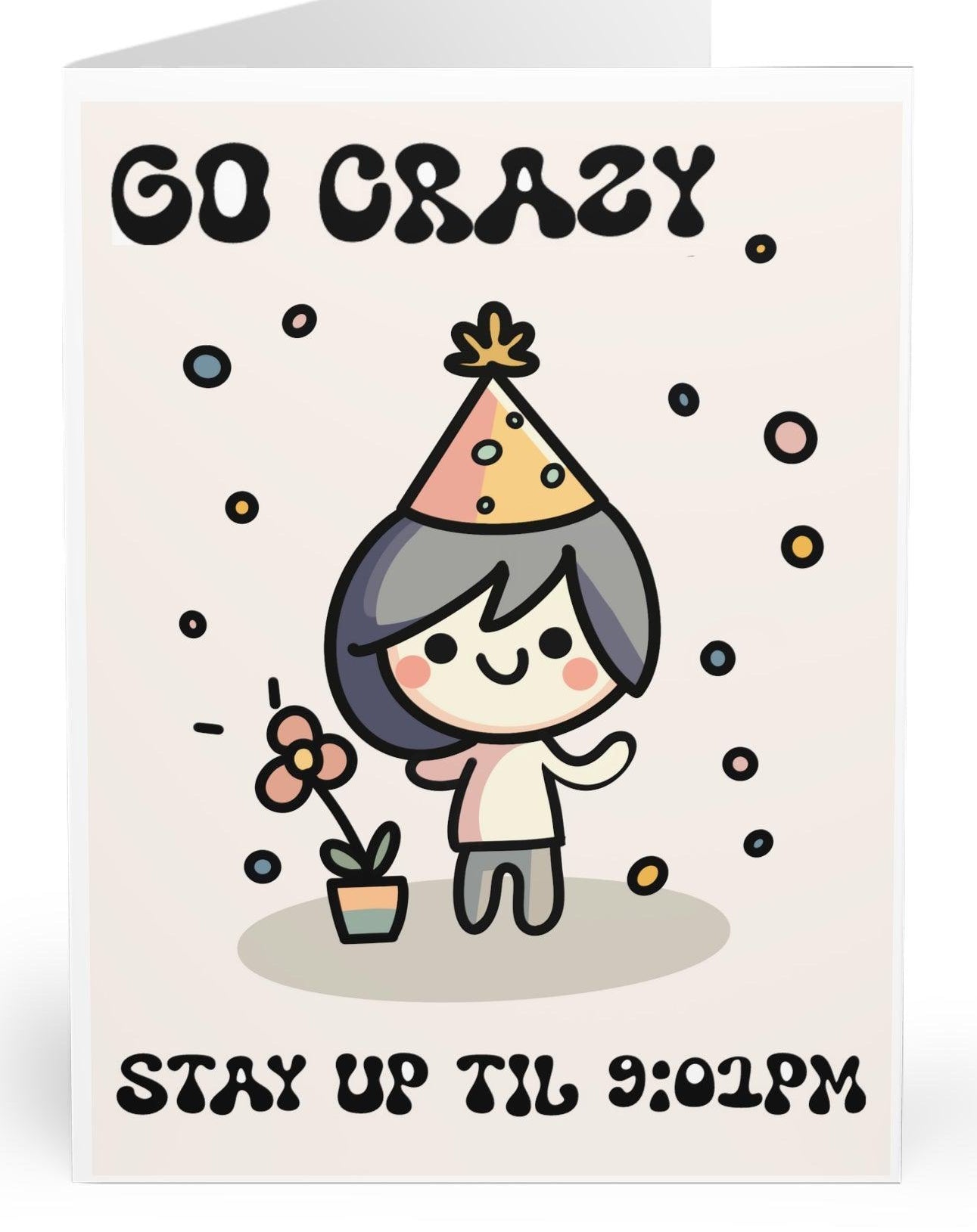 Cheeky birthday card featuring a character in a party hat with the phrase 'Go Crazy, Stay Up Till 9:01 PM.' A funny way to celebrate for those who enjoy a cozy, early night   KEOLIX 