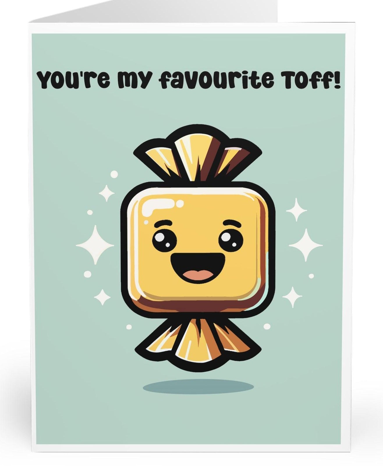 A charming card with a toffee candy illustration and the phrase 'You’re My Favourite Toff!' Great for someone who’s sweet and special -  KEOLIX 