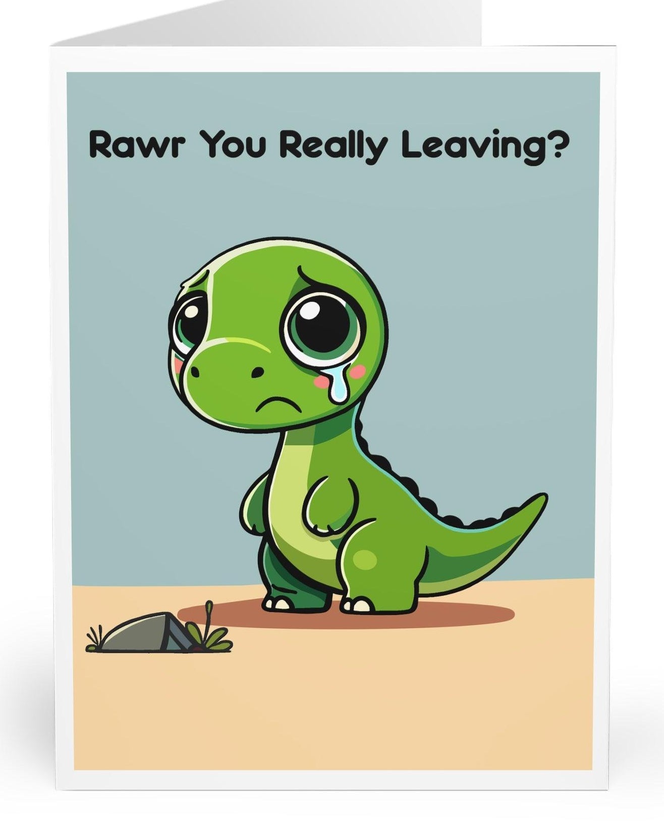 A greeting card with a cartoon illustration of a sad green dinosaur with a text bubble that says 'Rawr You Really Leaving?'