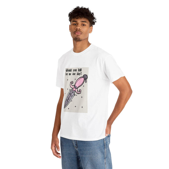 White T-shirt featuring a cute pink dagger illustration and the phrase 'Would You Kill for Me One Day?' A whimsical and edgy design, ideal for those who enjoy playful gothic humor."