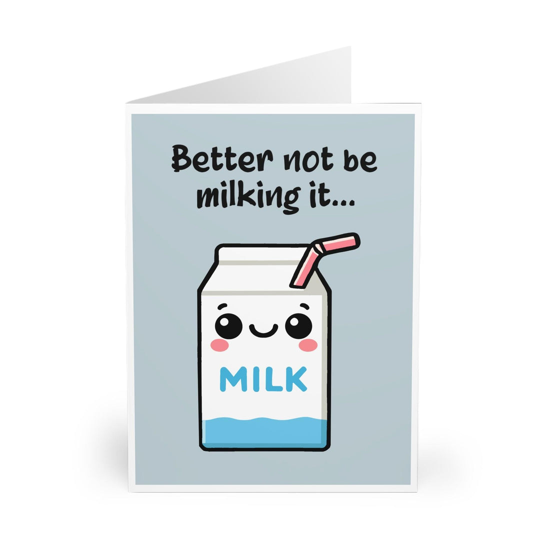 Cheeky greeting card featuring a smiling milk carton with the phrase 'Better Not Be Milking It.' A fun and playful card for those who enjoy pun-filled humor - Baby Keo.