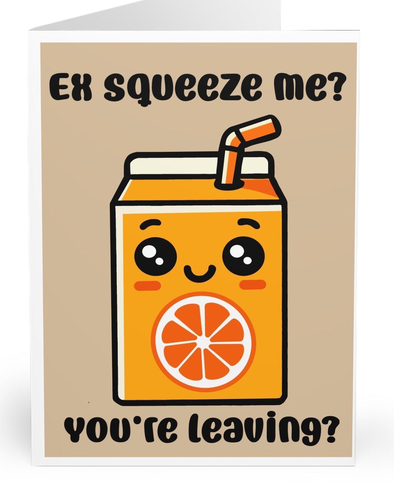 A greeting card with an illustration of an orange juice box with a face on it, and the text 'Ex-Squeeze Me? You're Leaving?' written on it.